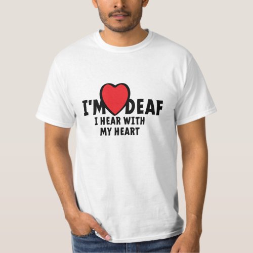 Im deaf I cant hear you Bad hearing T_Shirt