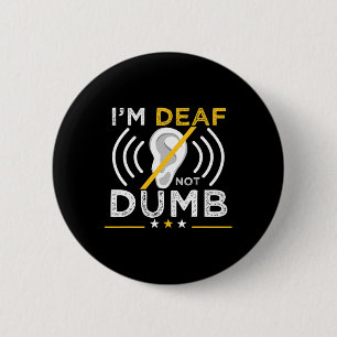 I'm Deaf. Not Dumb. ASL Deaf Sign Language Deaf Aw Button