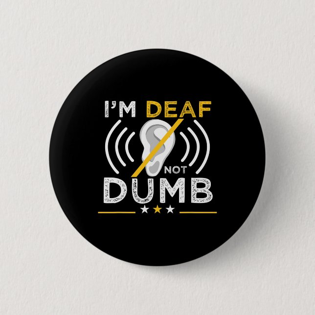 I'm Deaf. Not Dumb. Asl Deaf Sign Language Deaf Aw Button (Front)
