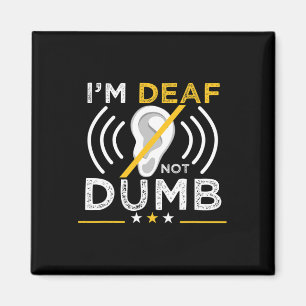 I'm Deaf. Not Dumb. ASL Deaf Sign Language Deaf Aw Magnet