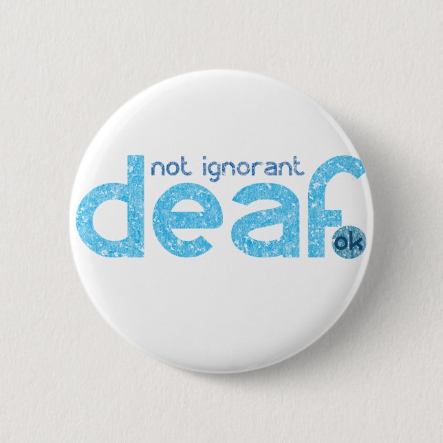 I'm Deaf Not Ignorant Awareness Pinback Button (Front)