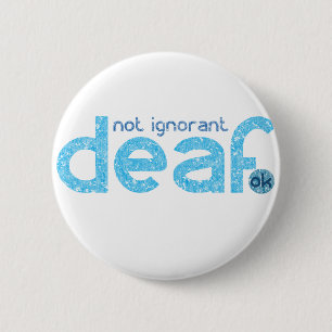 I'm Deaf Not Ignorant Awareness Pinback Button