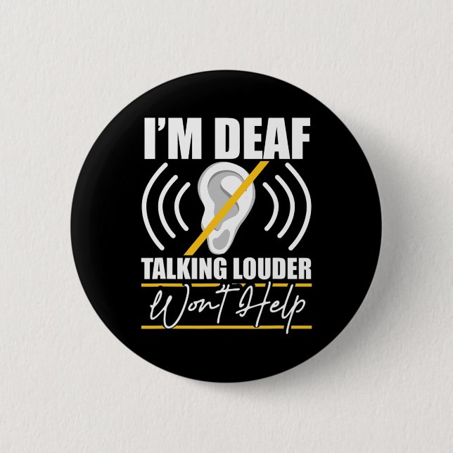 I'm Deaf. Talking Louder Won't Help! ASL Deaf Awar Button (Front)