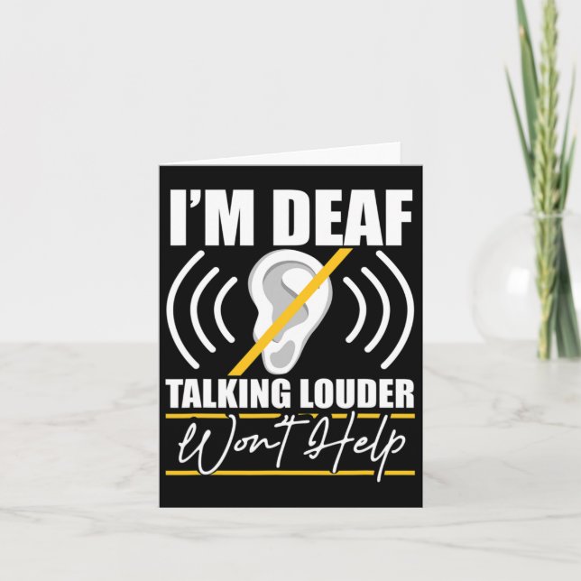 I'm Deaf. Talking Louder Won't Help! Asl Deaf Awar Card (Front)