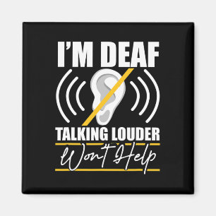I'm Deaf. Talking Louder Won't Help! ASL Deaf Awar Magnet