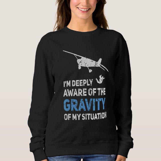 Im Deeply Aware Of The Gravity Of My Situation Sky Sweatshirt (Front)