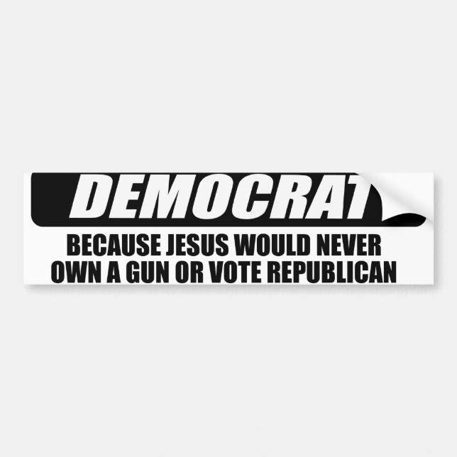 I'm Democrat because Jesus would never own a gun Bumper Sticker (Front)