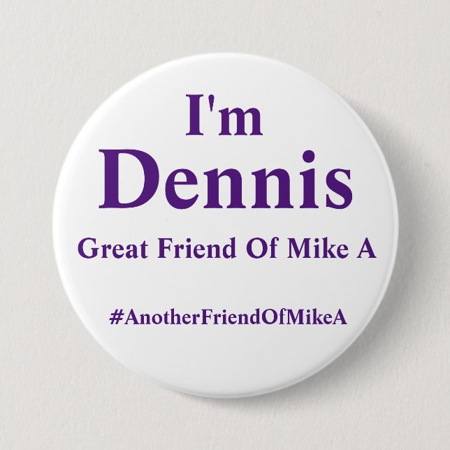I'm Dennis - Another Friend Of Mike A Button (Front)
