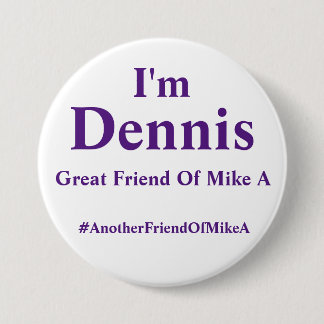 I'm Dennis - Another Friend Of Mike A Button