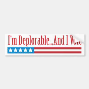 I'm Deplorable...And I Vote Bumper Sticker