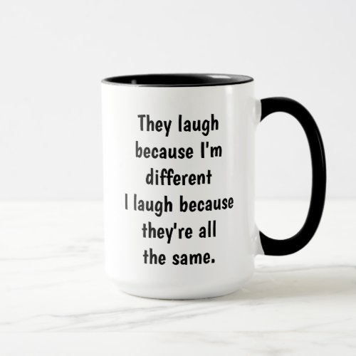 Im Different Theyre the same  Funny Quote Mug