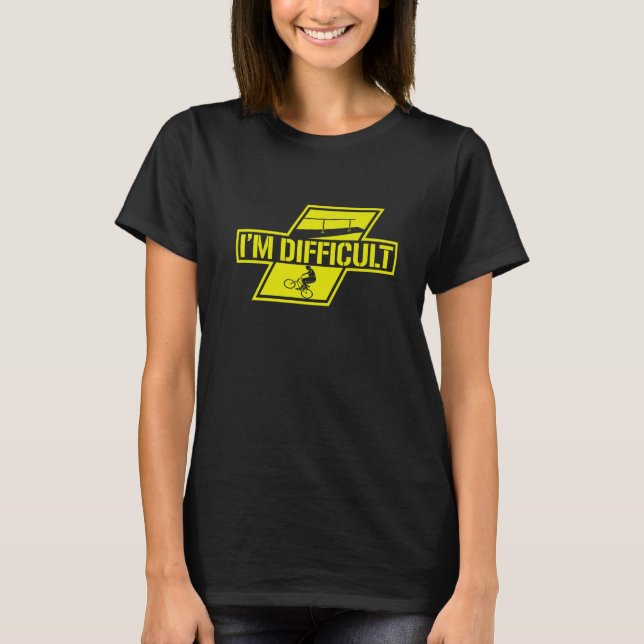 I'm Difficult Bicycle Racing Bike Owner Proud Cycl T-Shirt (Front)