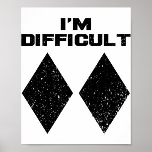 I'm Difficult Funny Double Black Diamonds Ski Snow Poster