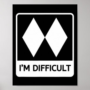 I'm Difficult Funny Double Black Diamonds Ski Snow Poster