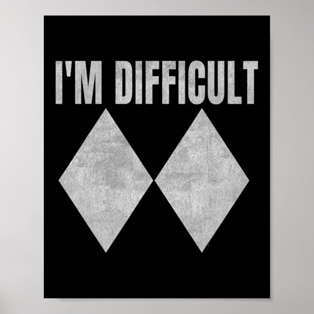 I'm Difficult Funny Double Black Diamonds Ski Snow Poster (Front)