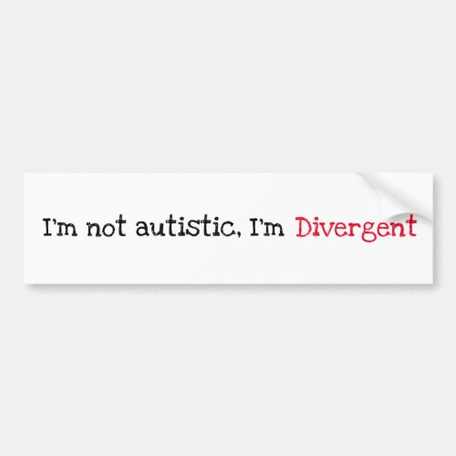 Im Divergent autism bumper sticker