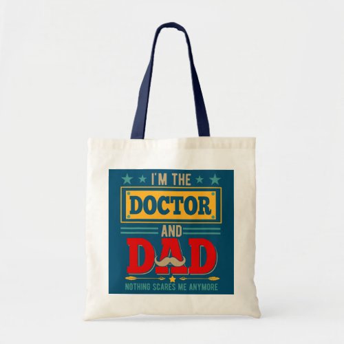 Im Doctor And Dad Nothing Scares Me Funny Tote Bag