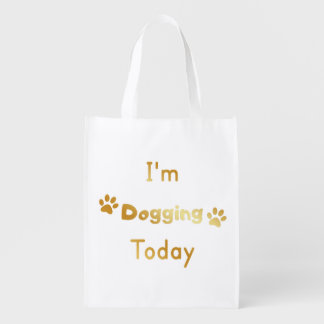 I'm Dogging Today Grocery Bag