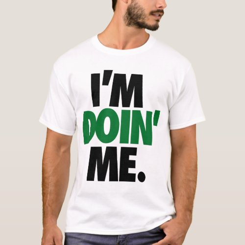Im Doin Me by Trenz Unltd Celtics T_Shirt