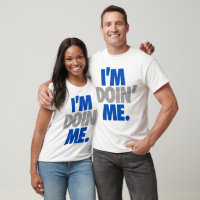 I'm Doin' Me. by: Trenz Unltd. (Cowboys) T-Shirt