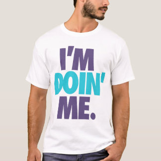I'm Doin' Me. by: Trenz Unltd. (Hornets) T-Shirt