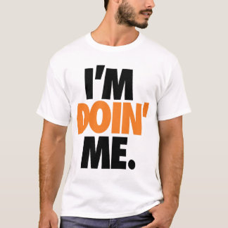 I'm Doin' Me. by: Trenz Unltd. T-Shirt