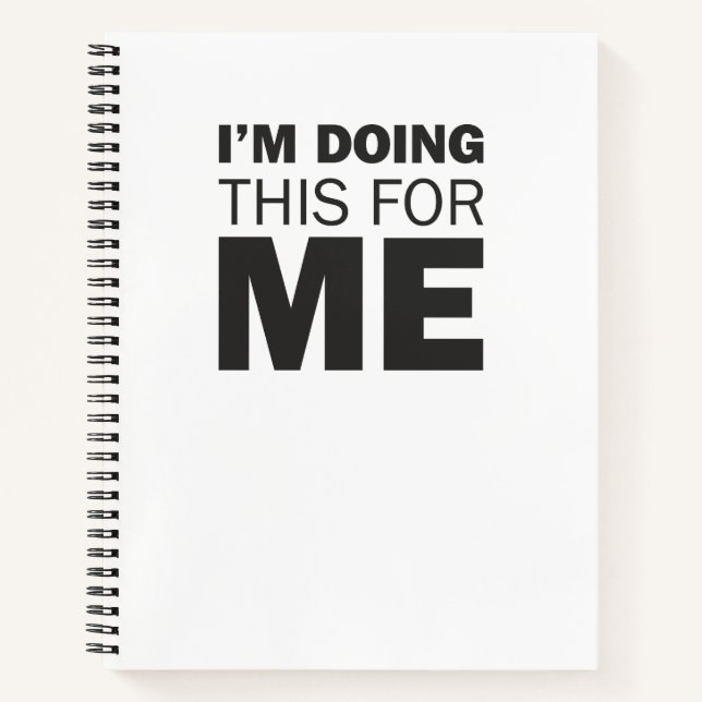 I'm doing this for me -Motivational positive quote Notebook (Front)