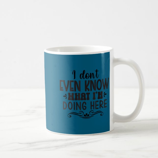 I'm Don' Even Know What Doing Coffee Mug (Right)