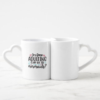 I'm Done Adulting Can We Be Mermaids ? Coffee Mug Set