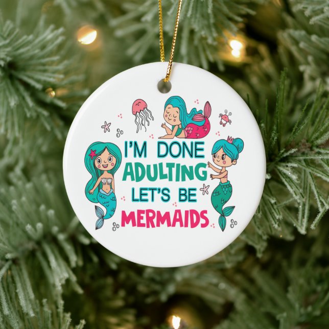I'm Done Adulting Let's Be Mermaids Ceramic Ornament (Tree)