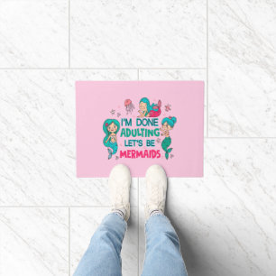 I'm Done Adulting Let's Be Mermaids Doormat