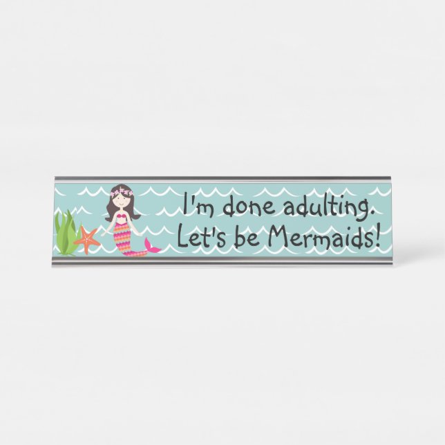 I'm done adulting. Let's be Mermaids! Name Plate (Front)
