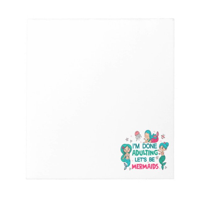I'm Done Adulting Let's Be Mermaids Notepad (Front)