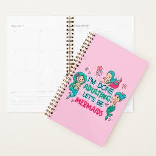 I'm Done Adulting Let's Be Mermaids Planner