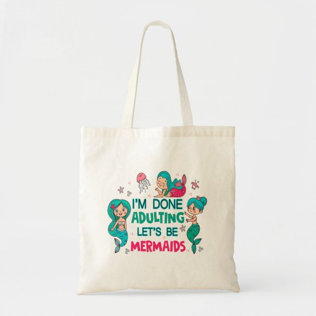 I'm Done Adulting Let's Be Mermaids Tote Bag (Front)