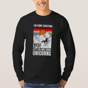 I'm done adulting let's go and chase Unicorns T-Shirt