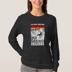 I'm done adulting let's go and chase Unicorns T-Shirt