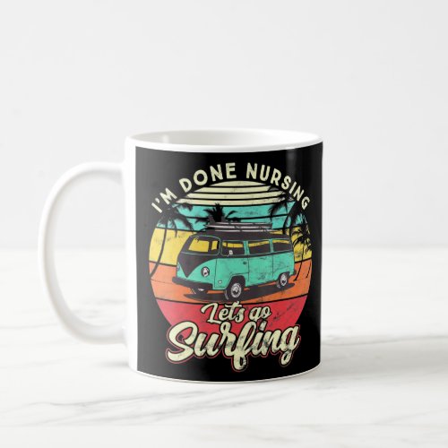 Im Done Nursing Going Surfing Nurse Surf Nurse  Coffee Mug