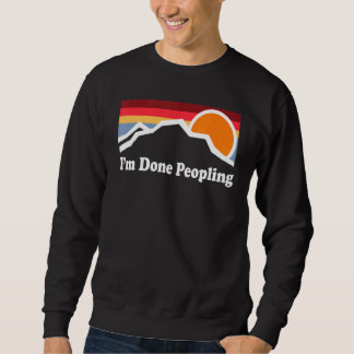 I'm Done Peopling  1 Sweatshirt