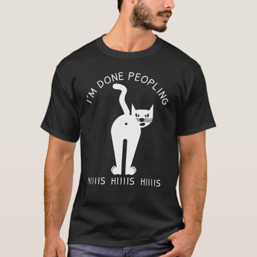 Im Done Peopling Cat Angry Cat T_Shirt