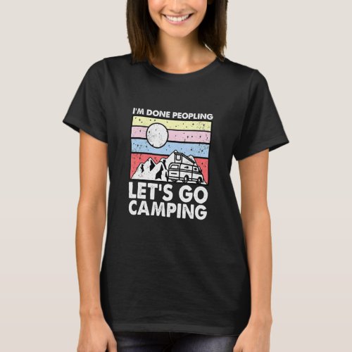Im Done Peopling Lets Go Camping _ Caravan Camperv T_Shirt