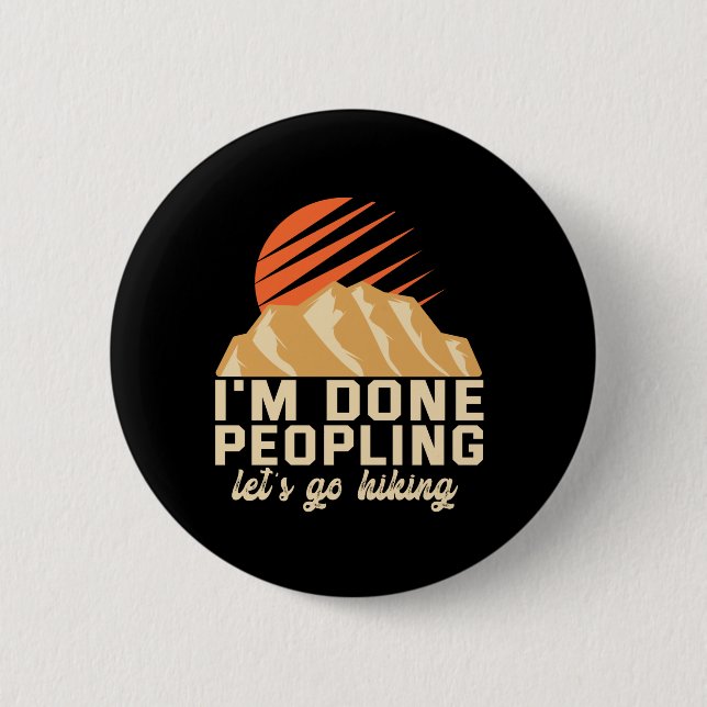 I'm Done Peopling Let's Go Hiking Funny Outdoors Button (Front)