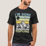 I'm Done Peopling Vintage Sunset Mountain  T-Shirt<br><div class="desc">Great outfit for any outdoor lover who love to explore mountains adventure hiking,  summer and Wood Camping or Forest for mom or dad,  son,  daughter,  Husbant,  wife,  who is an introvert,  not a people person and love solitude.</div>