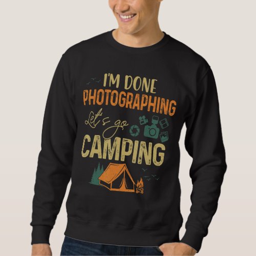 Im Done Photographing Lets Go Camping  Vintage Sweatshirt