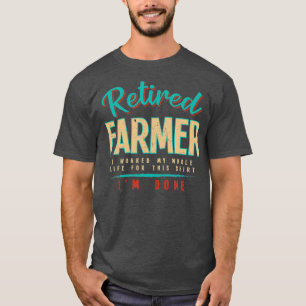 Im Done Retired Farmer Farming Humor Witty T-Shirt