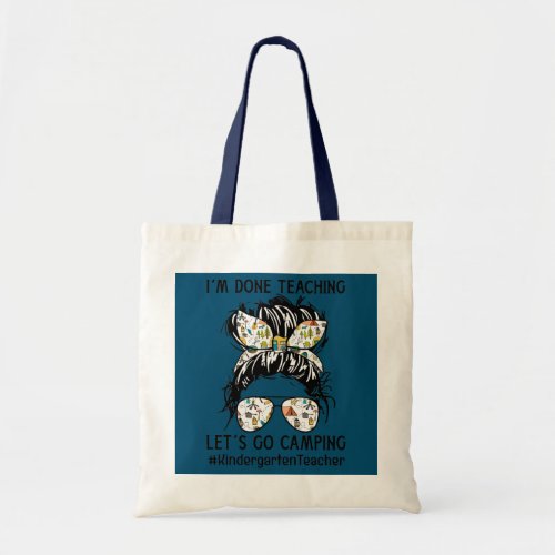 Im Done Teaching Lets Go Camping Kindergarten Tote Bag