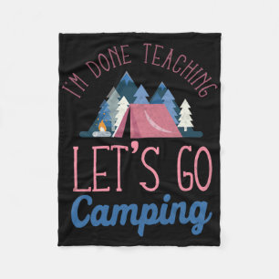 Im Done Teaching Let's Go Camping Tent Fleece Blanket