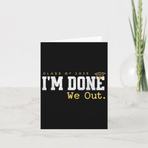 Im Done We Out Cl Of 2025 Funny Graduation Seniors Card
