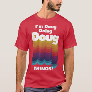 I'm Doug Doing Doug Things Funny Birthday Name T-Shirt
