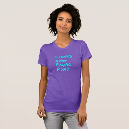 Im down with Other Peoples Pools T_Shirt